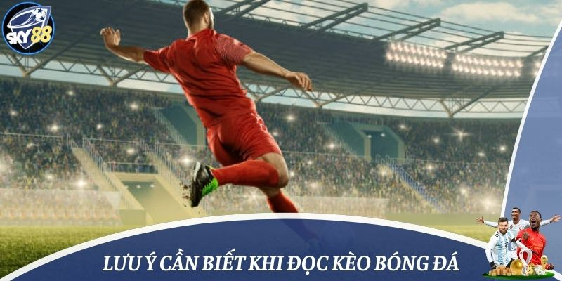 Lưu ý cần biết khi đọc kèo bóng đá